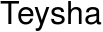 Teysha