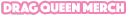 Drag Queen Merch