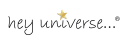 hey universe...