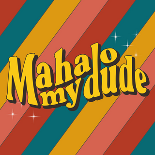 Mahalo My Dude