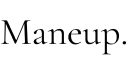 Maneup