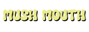 mushmouth