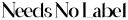 Needsnolabel