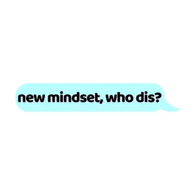 New Mindset, Who Dis?
