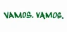 Vamos. Vamos.