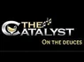 The Catalyst on The Deuces